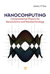 Nanocomputing (Computational Physics for Nanoscience and Nanotechnology) by Jang-Yu Hsu, 9789814241267