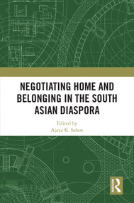 Negotiating Home and Belonging in the South Asian Diaspora by Ajaya K. Sahoo, 9781041345312