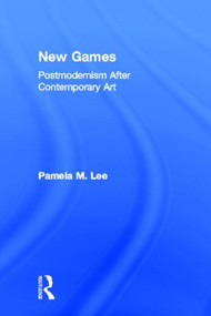 New Games (Postmodernism After Contemporary Art) by Pamela M. Lee, 9780415988797