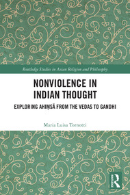 Nonviolence in Indian Thought (Exploring Ahiṃsā from the Vedas to Gandhi) by Maria Luisa Tornotti, 9781041306474