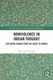 Nonviolence in Indian Thought (Exploring Ahiṃsā from the Vedas to Gandhi) by Maria Luisa Tornotti, 9781041306474