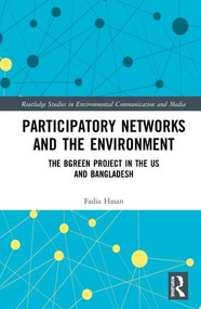 Participatory Networks and the Environment (The BGreen Project in the US and Bangladesh) by Fadia Hasan, 9781138234734