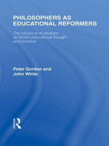 Philosophers as Educational Reformers by Peter Gordon, John White, 9780415564748