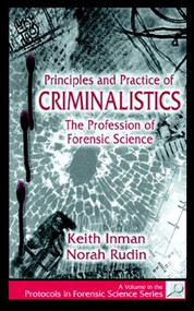 Principles and Practice of Criminalistics (The Profession of Forensic Science) by Keith Inman, Norah Rudin, 9780849381270