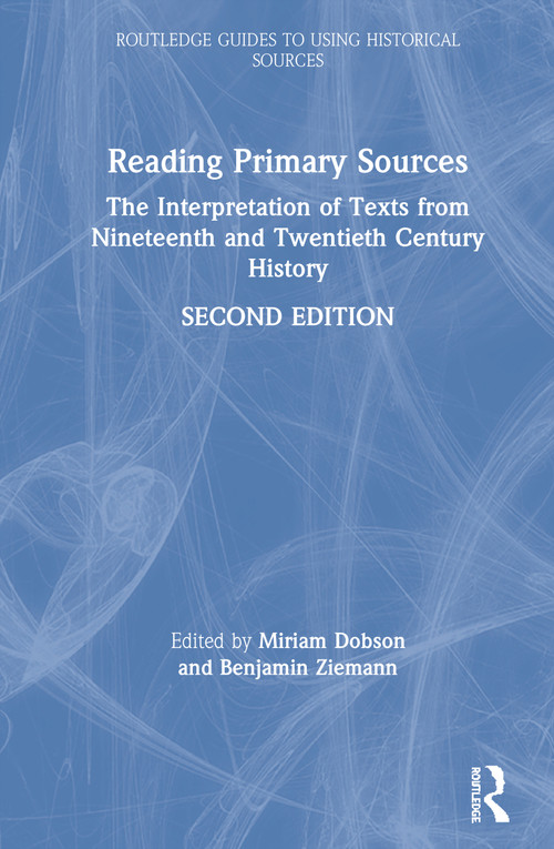 Reading Primary Sources (The Interpretation of Texts from Nineteenth and Twentieth Century History) by Miriam Dobson, Benjamin Ziemann, 9781138393189