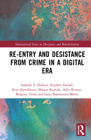 Re-Entry and Desistance from Crime in a Digital Era by Isabelle F.-Dufour, Stephen Farrall, Eeva Järveläinen, Hanna Rantala, Ailie Rennie, Birgitta Tetri, Luna Ihamouine-Molto, 9781041256540
