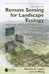 Remote Sensing for Landscape Ecology (Monitoring, Modeling, and Assessment of Ecosystems) by Ricardo D. Lopez, Lei Wang, 9781041046684