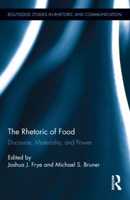 The Rhetoric of Food (Discourse, Materiality, and Power) by Joshua Frye, Michael Bruner, 9780415500715
