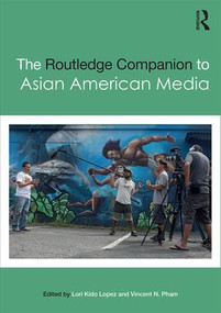 The Routledge Companion to Asian American Media by Lori Lopez, Vincent Pham, 9781138846012