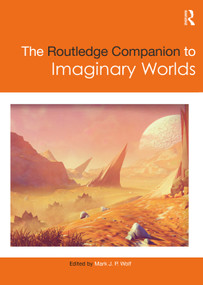 The Routledge Companion to Imaginary Worlds by Mark Wolf, 9781138638914