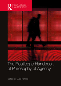 The Routledge Handbook of Philosophy of Agency by Luca Ferrero, 9781138062849