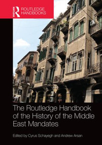 The Routledge Handbook of the History of the Middle East Mandates by Cyrus Schayegh, Andrew Arsan, 9781138800588