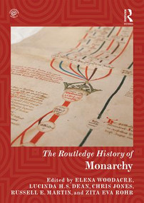 The Routledge History of Monarchy by Elena Woodacre, Lucinda H.S. Dean, Chris Jones, Zita Rohr, Russell Martin, 9781138703322