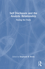 Self Disclosure and the Analytic Relationship (Facing the Facts) by Stephanie R. Brody, 9781032954189