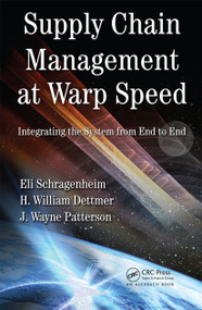 Supply Chain Management at Warp Speed (Integrating the System from End to End) by Eli Schragenheim, H William Dettmer, J. Wayne Patterson, 9781420073355