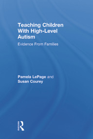 Teaching Children with High-Level Autism (Evidence from Families) by Pamela LePage, Susan Courey, 9780415630825