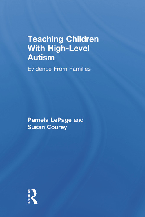Teaching Children with High-Level Autism (Evidence from Families) by Pamela LePage, Susan Courey, 9780415630825