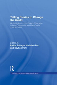Telling Stories to Change the World (Global Voices on the Power of Narrative to Build Community and Make Social Justice Claims) by Rickie Solinger, Madeline Fox, Kayhan Irani, 9780415960793