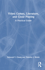 Video Games, Literature, and Close Playing (A Practical Guide) by Edmond Y. Chang, Timothy J. Welsh, 9781032468839
