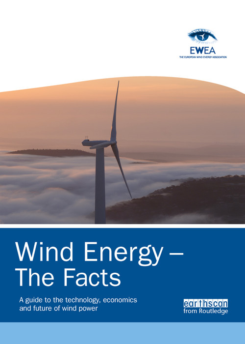 Wind Energy - The Facts (A Guide to the Technology, Economics and Future of Wind Power) by European Wind Energy Association, 9781844077106