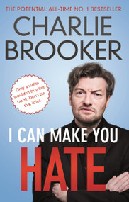 I Can Make You Hate by Charlie Brooker, 9781783353606