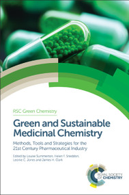 Green and Sustainable Medicinal Chemistry (Methods, Tools and Strategies for the 21st Century Pharmaceutical Industry) by Louise Summerton, Helen F Sneddon, Leonie C Jones, James H Clark, 9781782624677