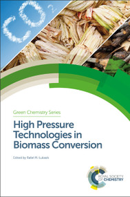 High Pressure Technologies in Biomass Conversion by Rafał M Łukasik, 9781782624851
