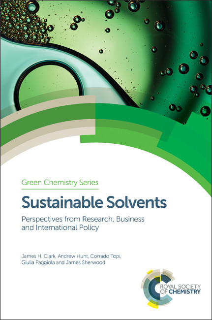 Sustainable Solvents (Perspectives from Research, Business and International Policy) by James H Clark, Andrew Hunt, Corrado Topi, Giulia Paggiola, James Sherwood, 9781782623359