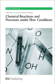 Chemical Reactions and Processes under Flow Conditions by Santiago V Luis, Eduardo Garcia-Verdugo, 9780854041923