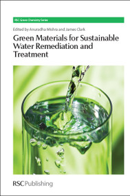 Green Materials for Sustainable Water Remediation and Treatment by Anuradha Mishra, James H Clark, 9781849736213