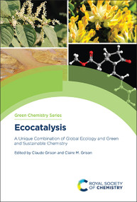 Ecocatalysis (A Unique Combination of Global Ecology and Green and Sustainable Chemistry) by Claude Grison, Claire M Grison, 9781837671052