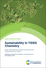 Sustainability in TIDES Chemistry (Green Approaches to Oligonucleotides and Oligopeptides Synthesis) by Alessandra Tolomelli, Lucia Ferrazzano, Walter Cabri, 9781837672585