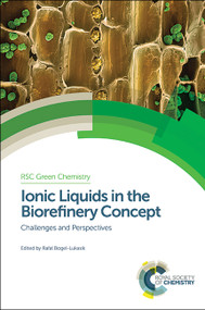 Ionic Liquids in the Biorefinery Concept (Challenges and Perspectives) by Rafal Bogel-Lukasik, 9781849739764