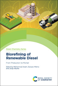 Biorefining of Renewable Diesel (From Production to Market) by Mohammad Aslam, Sanjeev Mishra, Jorge Aburto, 9781837672622