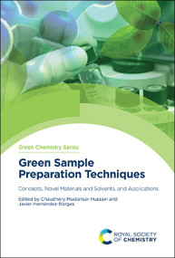 Green Sample Preparation Techniques (Concepts, Novel Materials and Solvents, and Applications) by Chaudhery Mustansar Hussain, Javier Hernandez-Borges, 9781839165214