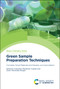 Green Sample Preparation Techniques (Concepts, Novel Materials and Solvents, and Applications) by Chaudhery Mustansar Hussain, Javier Hernandez-Borges, 9781839165214