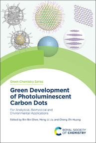 Green Development of Photoluminescent Carbon Dots (For Analytical, Biomedical and Environmental Applications) by Bin Bin Chen, Meng Li Liu, Cheng Zhi Huang, 9781837670598