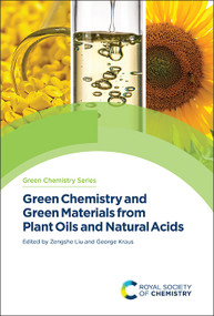 Green Chemistry and Green Materials from Plant Oils and Natural Acids by Zengshe Liu, George A Kraus, 9781837670802