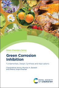 Green Corrosion Inhibition (Fundamentals, Design, Synthesis and Applications) by Chandrabhan Verma, Mumtaz A. Quraishi, Dheeraj Singh Chauhan, 9781839167027