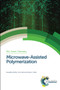 Microwave-Assisted Polymerization by Anuradha Mishra, Tanvi Vats, James H Clark, 9781782623175