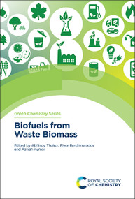 Biofuels from Waste Biomass by Abhinay Thakur, Elyor Berdimurodov, Ashish Kumar, 9781837674732
