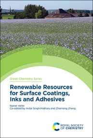 Renewable Resources for Surface Coatings, Inks and Adhesives by Rainer Höfer, 9781782629931