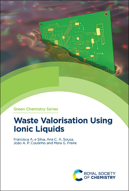 Waste Valorisation Using Ionic Liquids by Francisca e Silva, Ana Sousa, Mara Freire, João Coutinho, 9781839163999