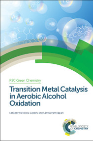 Transition Metal Catalysis in Aerobic Alcohol Oxidation by Francesca Cardona, Camilla Parmeggiani, 9781849738231