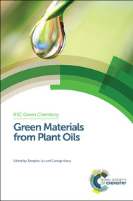 Green Materials from Plant Oils by Zengshe Liu, George A Kraus, 9781849739016