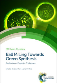 Ball Milling Towards Green Synthesis (Applications, Projects, Challenges) by Achim Stolle, Brindaban Ranu, 9781849739450