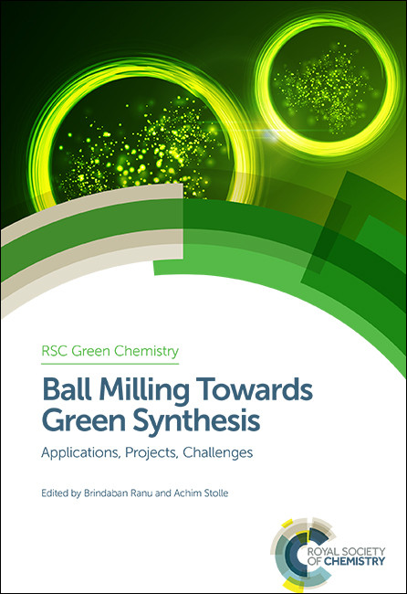 Ball Milling Towards Green Synthesis (Applications, Projects, Challenges) by Achim Stolle, Brindaban Ranu, 9781849739450