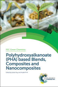 Polyhydroxyalkanoate (PHA) Based Blends, Composites and Nanocomposites by Ipsita Roy, Visakh P M, 9781849739467