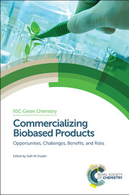 Commercializing Biobased Products (Opportunities, Challenges, Benefits, and Risks) by Seth W Snyder, 9781782620396
