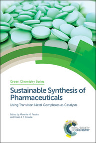 Sustainable Synthesis of Pharmaceuticals (Using Transition Metal Complexes as Catalysts) by Mariette M Pereira, Mário J F Calvete, 9781782629344